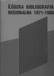 Łódzka bibliografia regionalna : 1971 - 1980