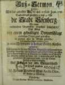 Buss-Sermon, welcher, als der gerechte Gott am 20. Jun. 1718 [...] die Stadt Eisenberg [...] heimsuchte, dass selbige von einem gewaltigen Donnerschlage [...] in Brand geriethe, [...] in einer Bethstunde [...] gehalten, [...]