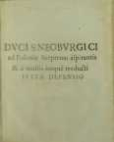 Dvcis Neobvrgici ad Poloniæ Sceptrum aspirantis & a multis inique traducti Ivsta Defensio.