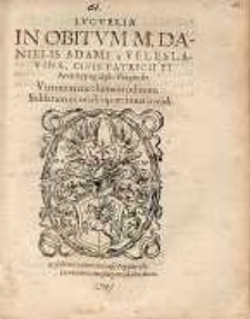 Lvgvbria in obitvm m. Danielis Adami a Veleslavina : civis patricii et architypographi Pragensis [...]
