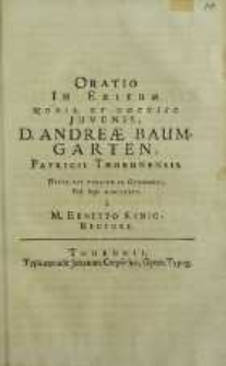Oratio In Exitum Nobl. Et Doctiss. Juvenis, D. Andreae Baumgarten, Patricii Thorunensis. Dicta Est Publice in Gymnasio, Kal. Sept. MDCLXXVI / a M. Ernesto König, Rectore.