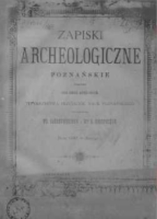 Zapiski Archeologiczne Poznańskie 1887 Nr 1