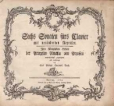 Sechs Sonaten fürs Clavier : mit veränderten Reprisen : Ihro Königlichen Hoheit der Prinzessin Amalia von Preussen unterthänigst zugeeignet und verfertiget