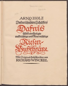 Des berühmbten Schäffers Dafnis sälbst verfärtigte auffrichtige und Reue mühtige Riesen-Bußthräne / Arno Holz ; mit Original-Holzschnitten von Richard Winckel.