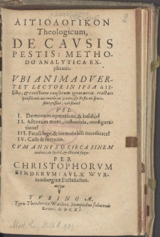 Aitiologikon Theologicum, De Cavsis Pestis : Methodo Analytica Explicatis ... / Per Christophorum Binderum: Aulae Wurtembergicae Ecclesiasten.