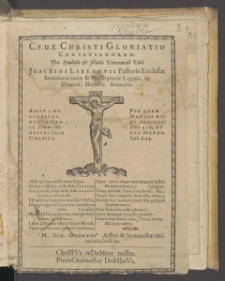 Crux christi Gloriatio Christianorum : Pro Symbolo et solatio Venerandi Viri Joachimi Libenovii